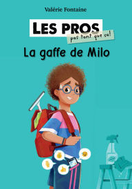 Title: Les pros (pas tant que ça!) : La gaffe de Milo, Author: Valérie Fontaine