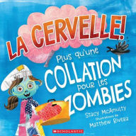 Title: La Cervelle! Plus Qu'une Collation Pour Les Zombies, Author: Stacy McAnulty