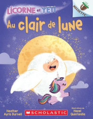 Title: Noisette: Licorne Et Yeti: Nï¿½ 9 - Au Clair de Lune, Author: Heather Ayris Burnell