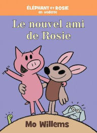 Title: ï¿½lï¿½phant Et Rosie: Le Nouvel Ami de Rosie, Author: Mo Willems