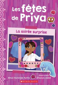 Title: Les Fï¿½tes de Priya: N˚ 3 - La Soirï¿½e Surprise, Author: Mitali Banerjee Ruths