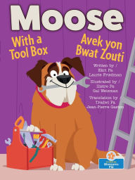 Title: Moose with a Tool Box (Moose Avek Yon Bwat Zouti) Bilingual Eng/Cre, Author: Laurie B. Friedman