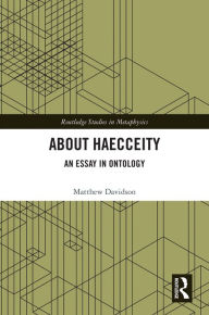 Title: About Haecceity: An Essay in Ontology, Author: Matthew Davidson