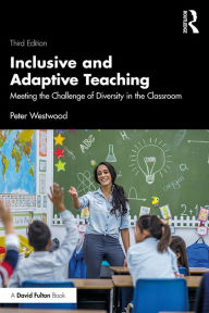 Title: Inclusive and Adaptive Teaching: Meeting the Challenge of Diversity in the Classroom, Author: Peter Westwood