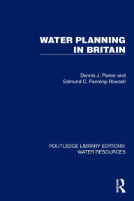 Title: Water Planning in Britain, Author: Dennis J. Parker