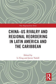 Title: China-US Rivalry and Regional Reordering in Latin America and the Caribbean, Author: Li Xing