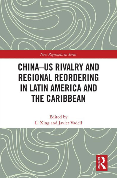 China-US Rivalry and Regional Reordering in Latin America and the Caribbean