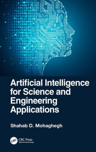 Title: Artificial Intelligence for Science and Engineering Applications, Author: Shahab D. Mohaghegh