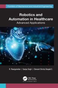 Title: Robotics and Automation in Healthcare: Advanced Applications, Author: R. Thanigaivelan