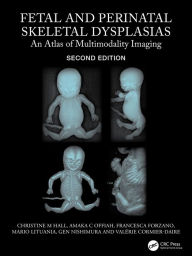 Title: Fetal and Perinatal Skeletal Dysplasias: An Atlas of Multimodality Imaging, Author: Christine M Hall