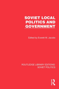 Title: Soviet Local Politics and Government, Author: Everett M. Jacobs