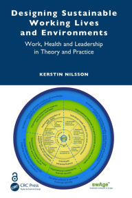 Title: Designing Sustainable Working Lives and Environments: Work, Health and Leadership in Theory and Practice, Author: Kerstin Nilsson