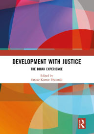 Title: Development with Justice: The Bihar Experience, Author: Sankar Kumar Bhaumik