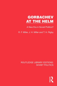 Title: Gorbachev at the Helm: A New Era in Soviet Politics?, Author: R.F. Miller