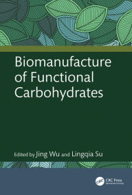 Title: Biomanufacture of Functional Carbohydrates, Author: Jing Wu