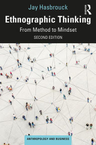 Title: Ethnographic Thinking: From Method to Mindset, Author: Jay Hasbrouck