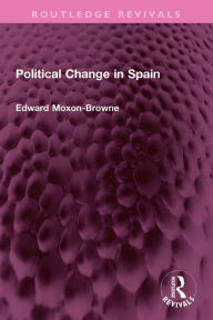 Title: Political Change in Spain, Author: Edward Moxon-Browne