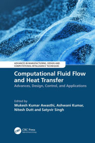 Title: Computational Fluid Flow and Heat Transfer: Advances, Design, Control, and Applications, Author: Mukesh Kumar Awasthi