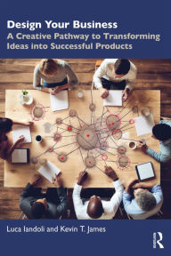 Title: Design Your Business: A Creative Pathway to Transforming Ideas into Successful Products, Author: Luca Iandoli