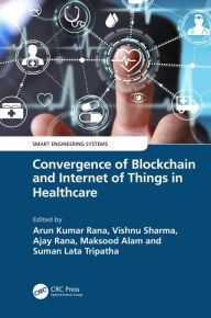 Title: Convergence of Blockchain and Internet of Things in Healthcare, Author: Arun Kumar Rana