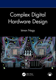 Title: Complex Digital Hardware Design, Author: Istvan Nagy