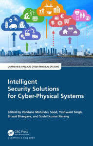 Title: Intelligent Security Solutions for Cyber-Physical Systems, Author: Vandana Mohindru Sood