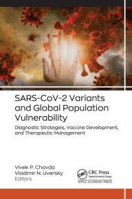 Title: SARS-CoV-2 Variants and Global Population Vulnerability: Diagnostic Strategies, Vaccine Development, and Therapeutic Management, Author: Vivek P. Chavda