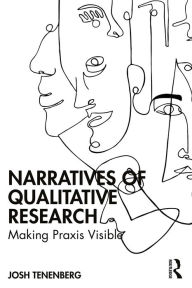 Title: Narratives of Qualitative Research: Making Praxis Visible, Author: Josh Tenenberg