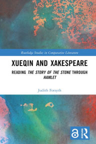 Free downloadable pdf ebooks download Xueqin and Xakespeare: Reading The Story of the Stone through Hamlet (English literature)