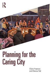 Title: Planning for the Caring City, Author: Claire Freeman