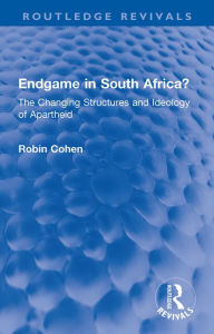 Title: Endgame in South Africa?: The Changing Structures and Ideology of Apartheid, Author: Robin Cohen