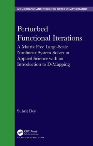Title: Perturbed Functional Iterations: A Matrix Free Large-Scale Nonlinear System Solver in Applied Science with an Introduction to D-Mapping, Author: Suhrit Dey