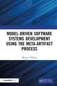 Title: Model-Driven Software Systems Development Using the Meta-Artifact Process, Author: Wayne O'Brien