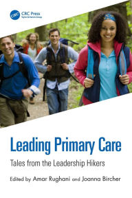 Title: Leading Primary Care: Tales from the Leadership Hikers, Author: Amar Rughani
