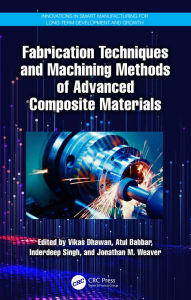 Title: Fabrication Techniques and Machining Methods of Advanced Composite Materials, Author: Vikas Dhawan