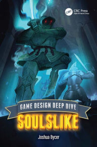 Title: Game Design Deep Dive: Soulslike, Author: Joshua Bycer