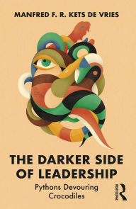 Title: The Darker Side of Leadership: Pythons Devouring Crocodiles, Author: Manfred F. R. Kets de Vries