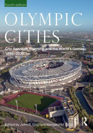 Title: Olympic Cities: City Agendas, Planning, and the World's Games, 1896 - 2032, Author: John Gold