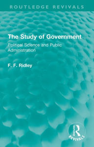Title: The Study of Government: Political Science and Public Administration, Author: F. F. Ridley