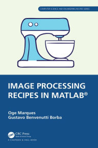 Title: Image Processing Recipes in MATLAB®, Author: Oge Marques