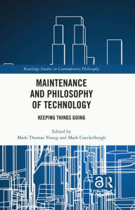 Title: Maintenance and Philosophy of Technology: Keeping Things Going, Author: Mark Thomas Young