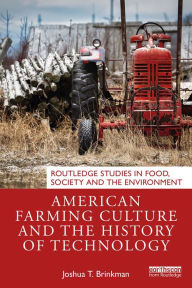 Title: American Farming Culture and the History of Technology, Author: Joshua T. Brinkman