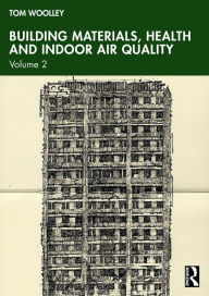 Title: Building Materials, Health and Indoor Air Quality: Volume 2, Author: Tom Woolley