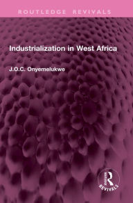 Title: Industrialization in West Africa, Author: J O C Onyemelukwe
