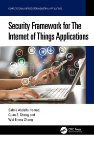 Title: Security Framework for The Internet of Things Applications, Author: Salma Abdalla Hamad