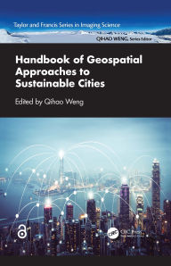 Title: Handbook of Geospatial Approaches to Sustainable Cities, Author: Qihao Weng