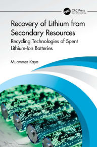 Title: Recovery of Lithium from Secondary Resources: Recycling Technologies of Spent Lithium-Ion Batteries, Author: Muammer Kaya