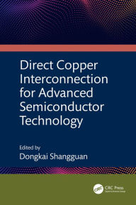 Title: Direct Copper Interconnection for Advanced Semiconductor Technology, Author: Dongkai Shangguan