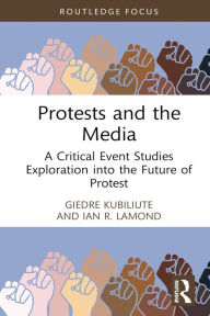 Free ebook downloads on pdf format Protests and the Media: A Critical Event Studies Exploration into the Future of Protest by Giedre Kubiliute, Ian R. Lamond (English literature) CHM MOBI 9781032608242