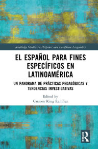 Title: El español para fines específicos en Latinoamérica: Un panorama de prácticas pedagógicas y tendencias investigativas, Author: Carmen King Ramírez